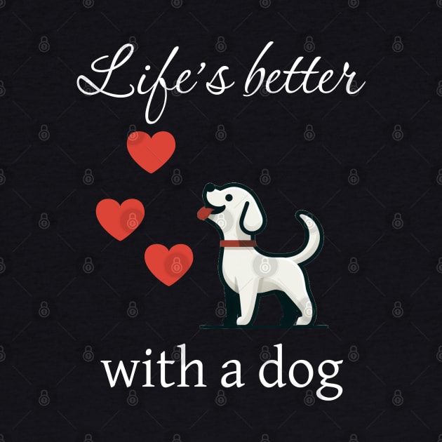 Life is better with a dog - Puppy love by The Artful Barker